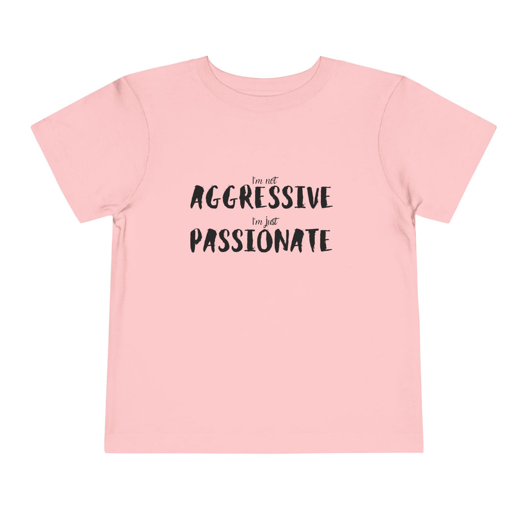 "Empower Your Toddler with Not Aggressive, Just Passionate Tee - Ignite Pride and Break Stereotypes" (123 characters)