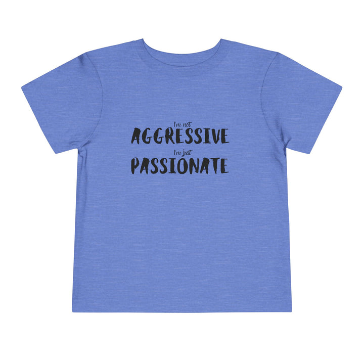 "Empower Your Toddler with Not Aggressive, Just Passionate Tee - Ignite Pride and Break Stereotypes" (123 characters)