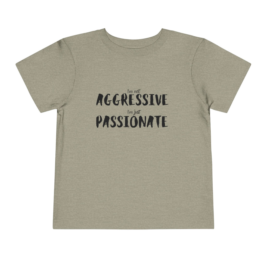 "Empower Your Toddler with Not Aggressive, Just Passionate Tee - Ignite Pride and Break Stereotypes" (123 characters)