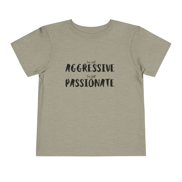 "Empower Your Toddler with Not Aggressive, Just Passionate Tee - Ignite Pride and Break Stereotypes" (123 characters)