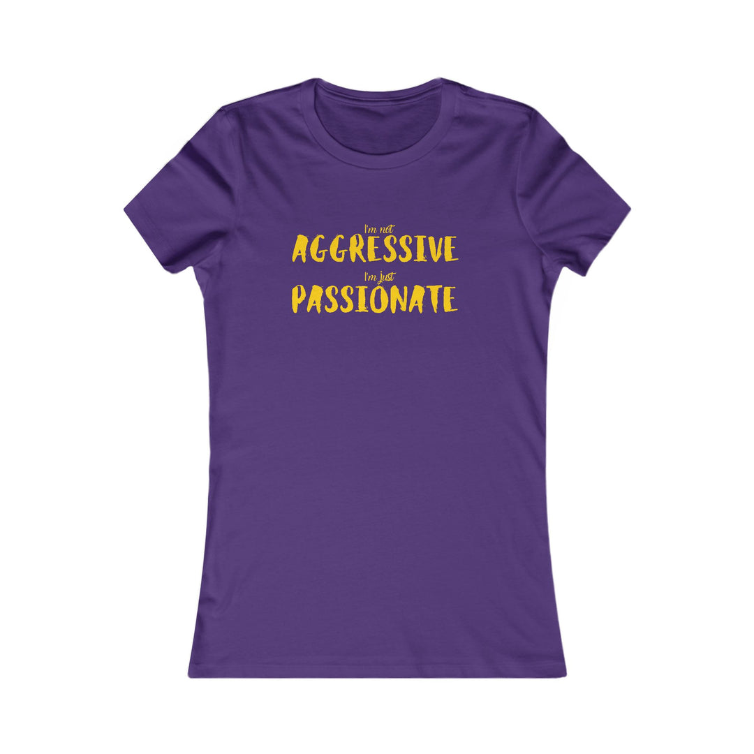 Empower women with our passionate not aggressive tee, breaking stereotypes in fashion design.