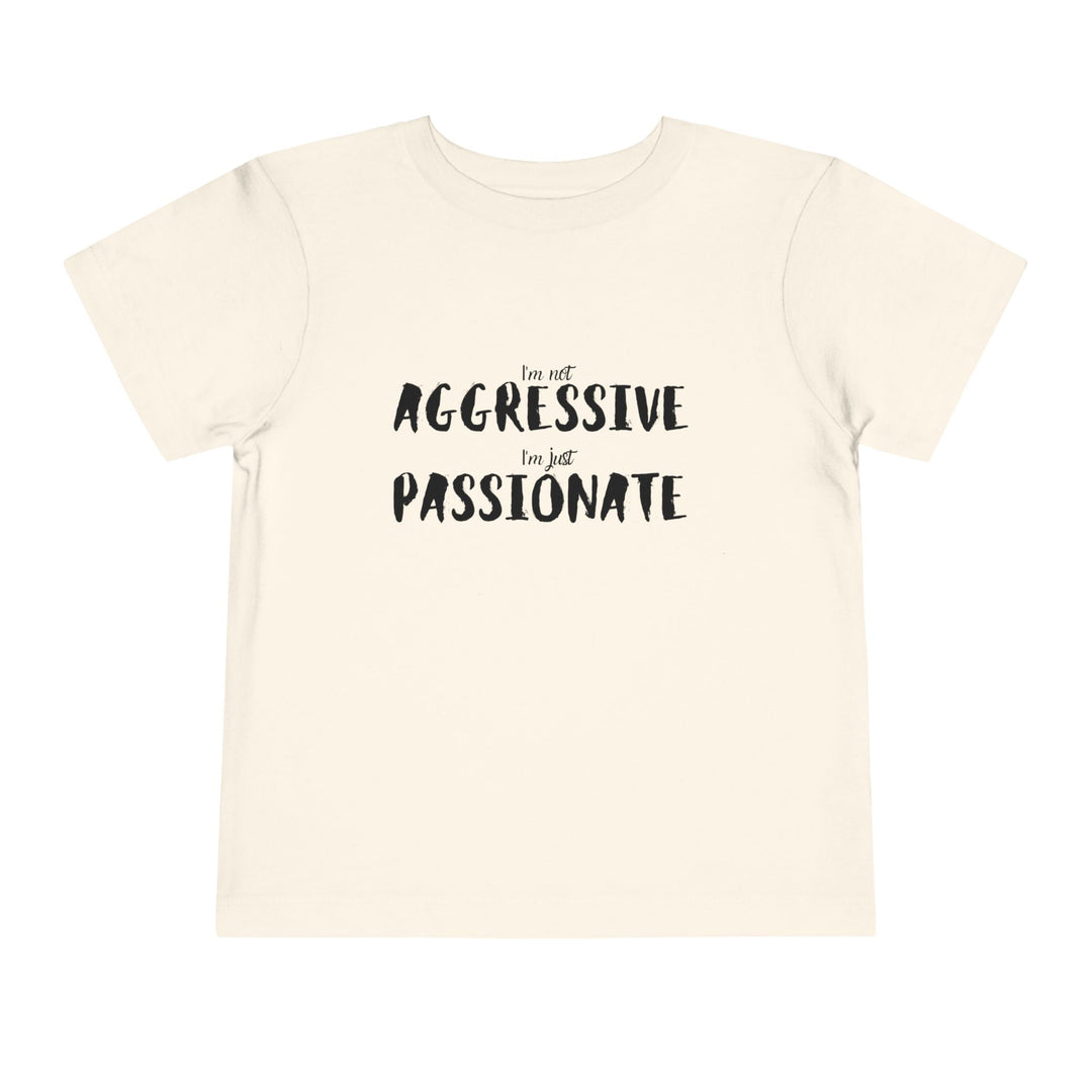 "Empower Your Toddler with Not Aggressive, Just Passionate Tee - Ignite Pride and Break Stereotypes" (123 characters)