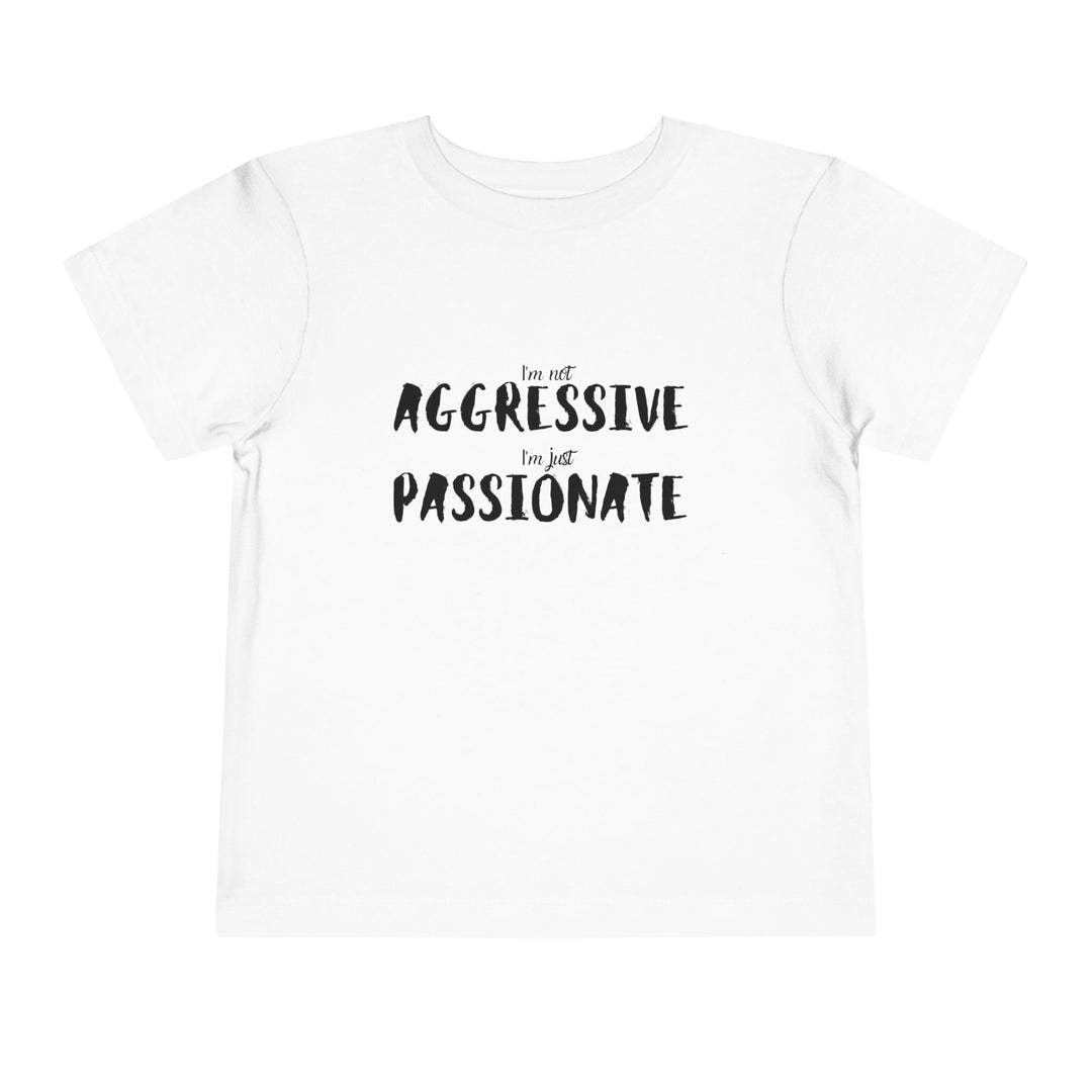 "Empower Your Toddler with Not Aggressive, Just Passionate Tee - Ignite Pride and Break Stereotypes" (123 characters)