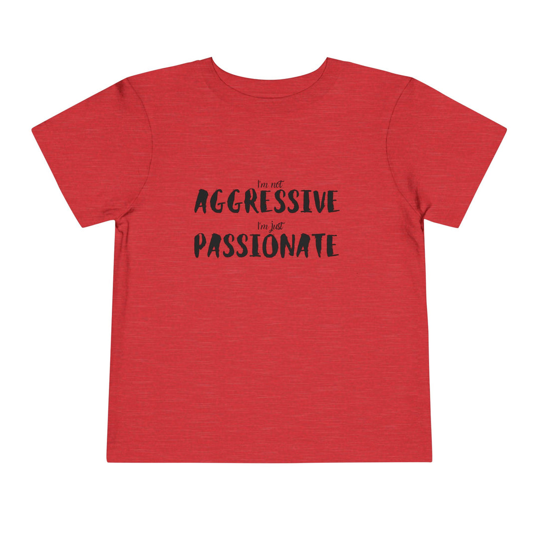 "Empower Your Toddler with Not Aggressive, Just Passionate Tee - Ignite Pride and Break Stereotypes" (123 characters)