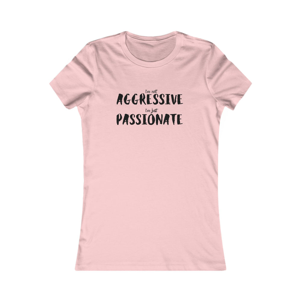 Empower women with our passionate not aggressive tee, breaking stereotypes in fashion design.