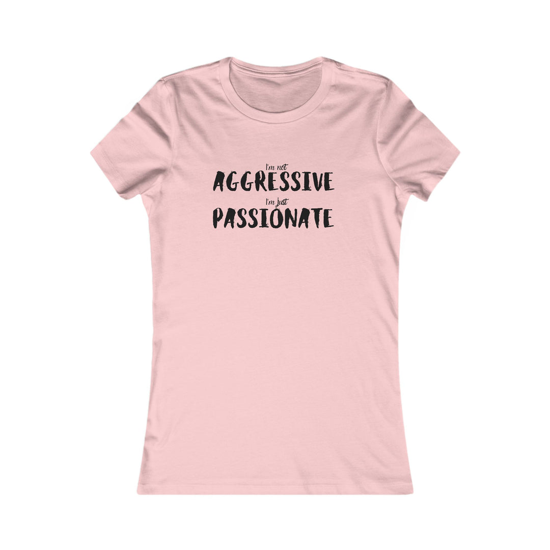 Empower women with our passionate not aggressive tee, breaking stereotypes in fashion design.