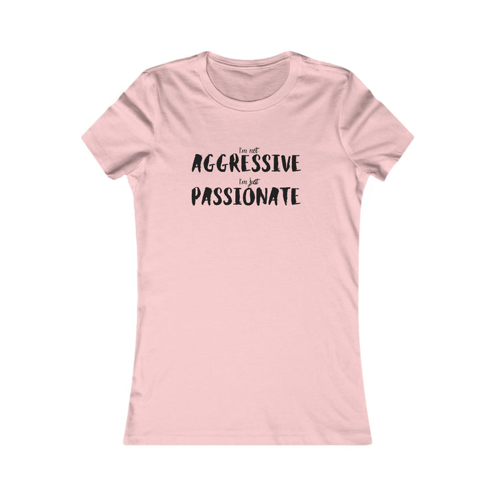 Empower women with our passionate not aggressive tee, breaking stereotypes in fashion design.