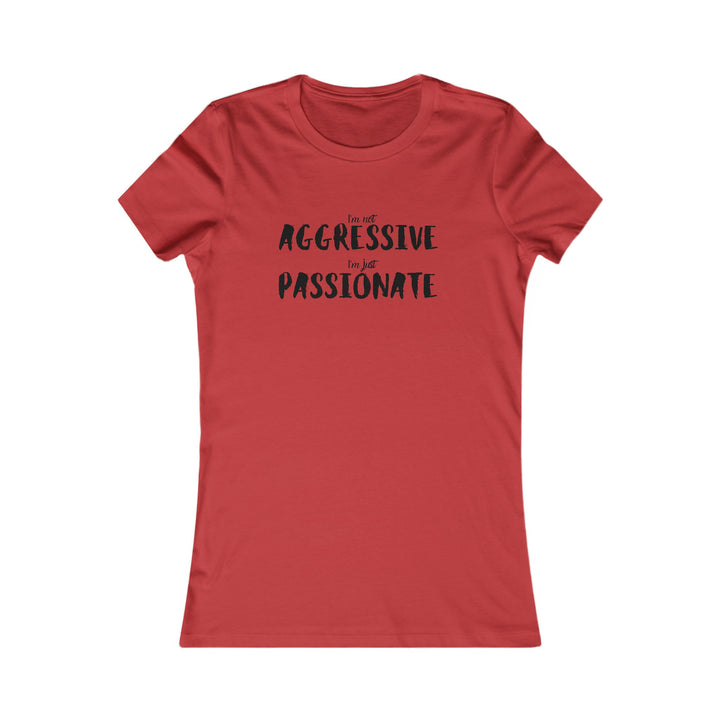 Empower women with our passionate not aggressive tee, breaking stereotypes in fashion design.