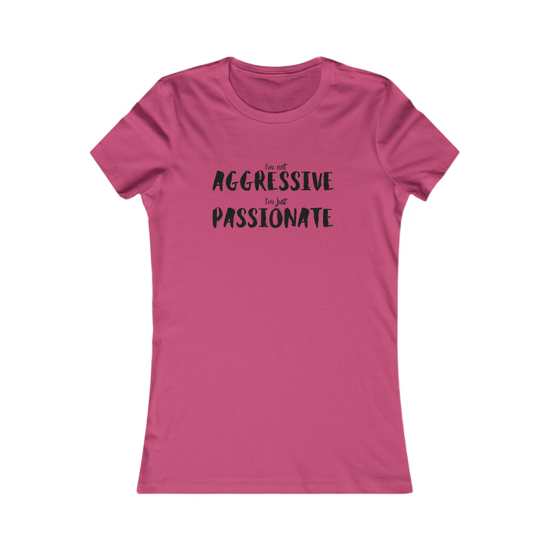 Empower women with our passionate not aggressive tee, breaking stereotypes in fashion design.