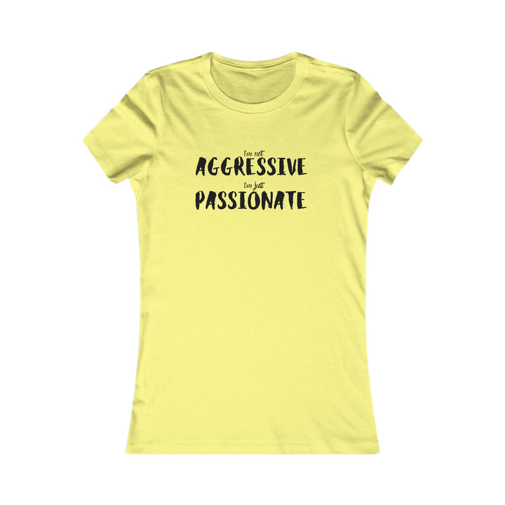 Empower women with our passionate not aggressive tee, breaking stereotypes in fashion design.