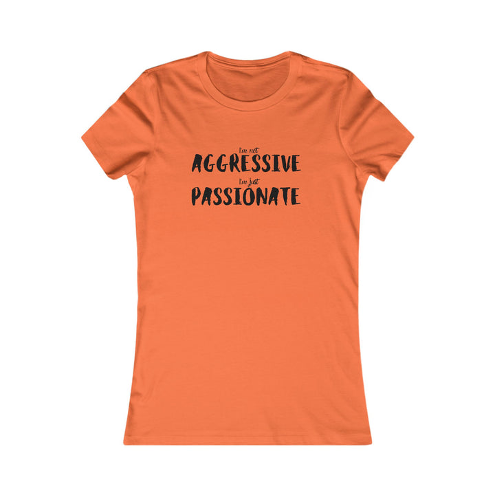 Empower women with our passionate not aggressive tee, breaking stereotypes in fashion design.