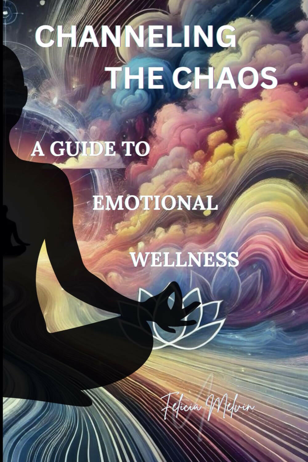 Channeling the Chaos: A Guide to Emotional Wellness.