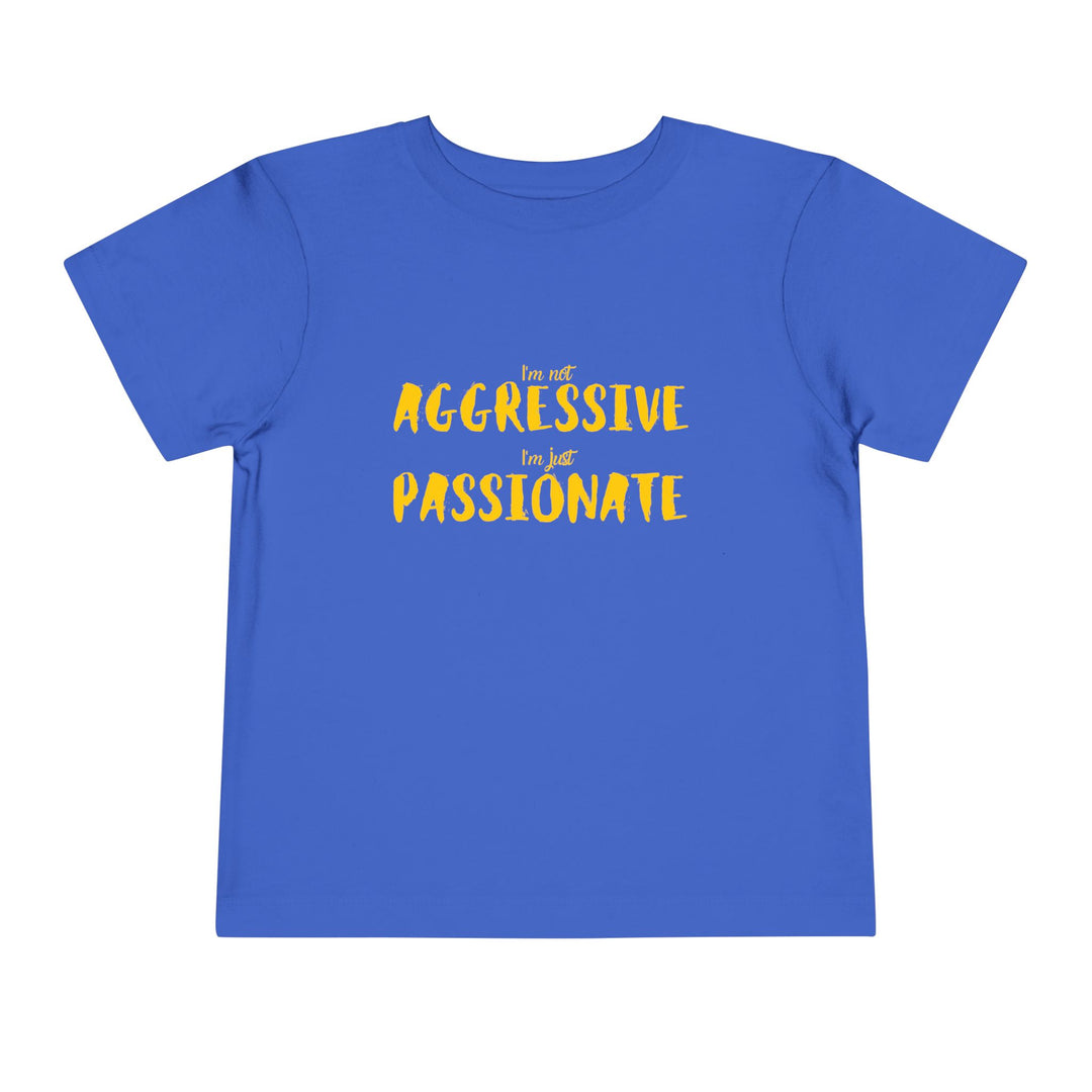 "Empower Your Toddler with Not Aggressive, Just Passionate Tee - Ignite Pride and Break Stereotypes" (123 characters)