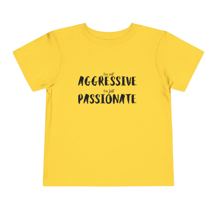 "Empower Your Toddler with Not Aggressive, Just Passionate Tee - Ignite Pride and Break Stereotypes" (123 characters)